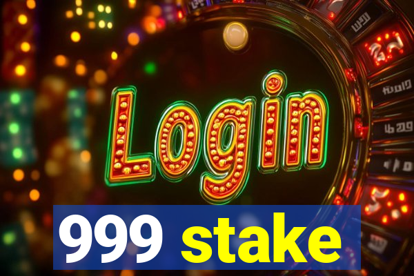 999 stake